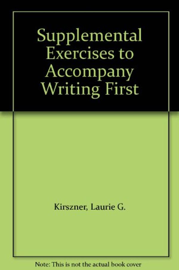 Cover Art for 9780312385040, Supplemental Exercises to Accompany Writing First by Laurie G Kirszner