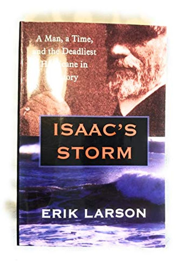 Cover Art for 9780783889337, Isaac's Storm: A Man, a Time, and the Deadliest Hurricane in History (Thorndike Paperback Bestsellers) by Erik Larson, Isaac Monroe Cline