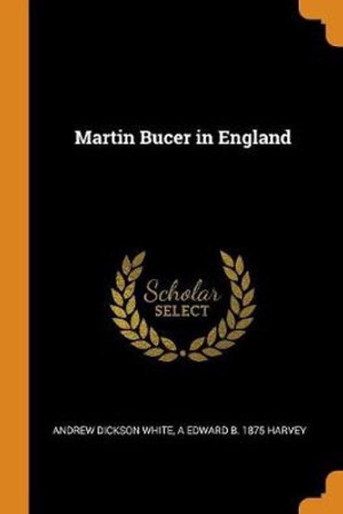 Cover Art for 9780342623785, Martin Bucer in England by Andrew Dickson White, A Edward b. 1875 Harvey