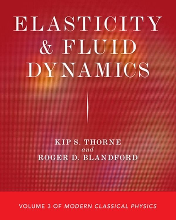 Cover Art for 9780691207346, Elasticity and Fluid Dynamics: Volume 3 of Modern Classical Physics by Kip S. Thorne, Roger D. Blandford