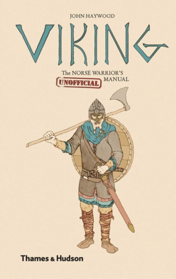 Cover Art for 9780500251942, Viking: The Norse Warrior's (Unofficial) Manual by John Haywood