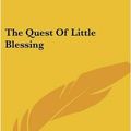 Cover Art for 9780548475409, The Quest of Little Blessing by Anna Taggart Clark (author)