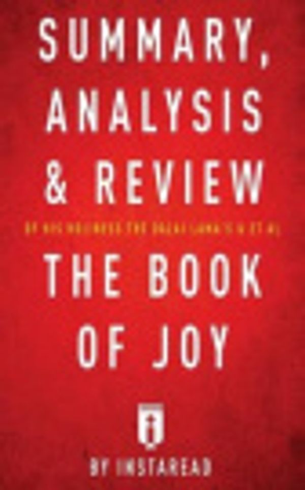 Cover Art for 9781539731344, Summary, Analysis & Review of His Holiness the Dalai Lama's & Archbishop Desmond Tutu's & et al The Book of Joy by Instaread by Instaread