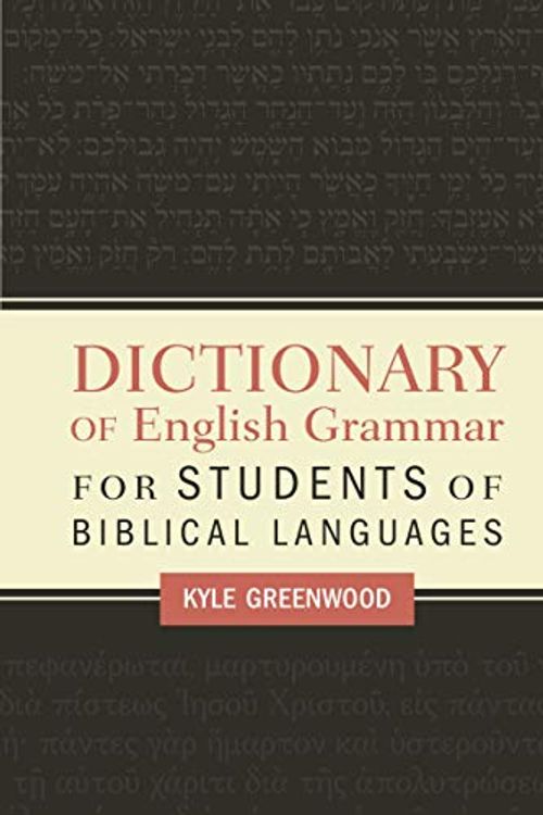 Cover Art for 0025986098445, A Dictionary Of English Grammar For Students Of Biblical Languages by Kyle R. Greenwood