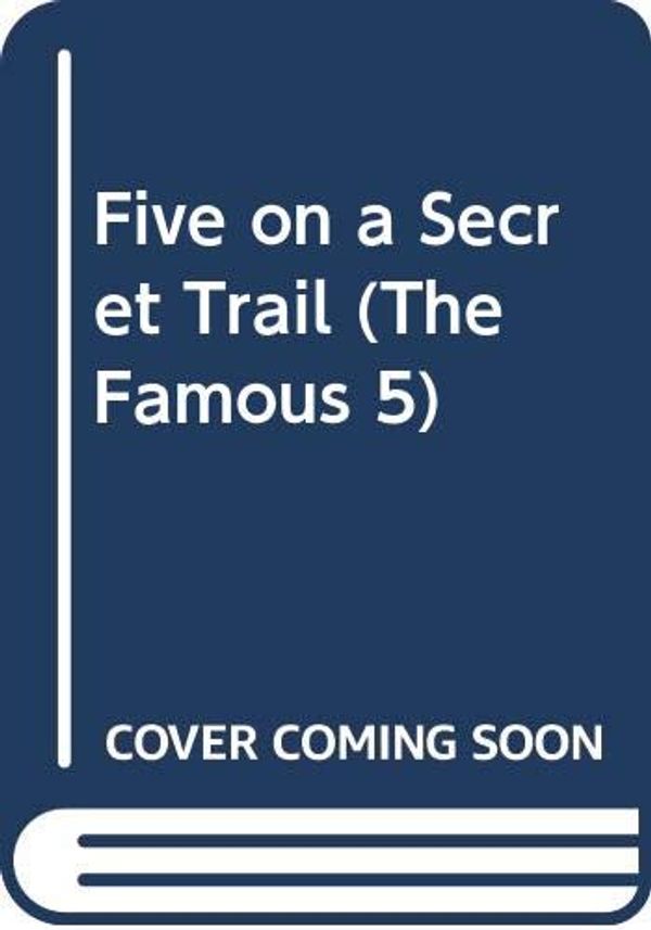 Cover Art for 9780340351550, Five on a Secret Trail (The Famous 5) by Enid Blyton