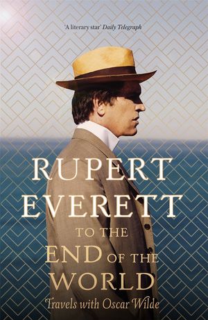 Cover Art for 9781408705117, To the End of the World by Rupert Everett