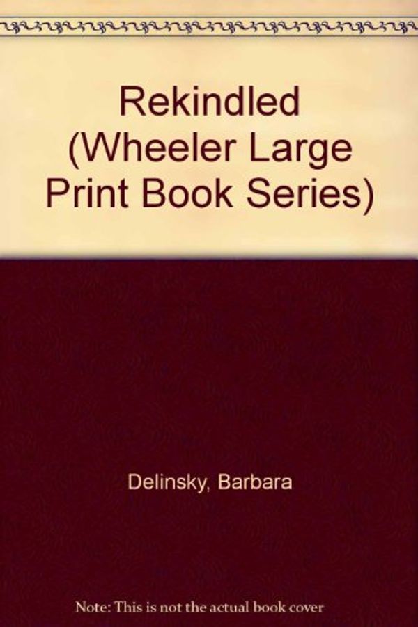 Cover Art for 9781568957074, Rekindled by Barbara Delinsky