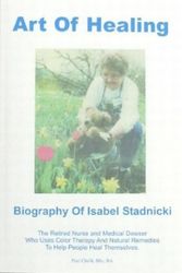 Cover Art for 9780973451009, Art of Healing Biography of Isabel Stadnicki by Paul Chelli