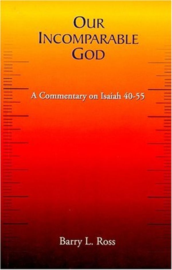 Cover Art for 9788188784004, Our Incomparable God: A Commentary on Isaiah 40-55 by Barry L. Ross