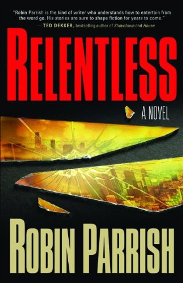 Cover Art for 9780764203459, Relentless by Robin Parrish