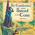 Cover Art for B0776KRFRH, Sir Cumference and the Sword in the Cone by Cindy Neuschwander