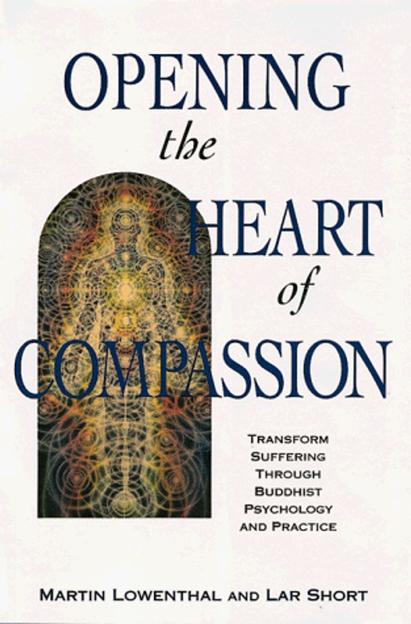Cover Art for 9780804819855, Opening the Heart of Compassion by Martin Lowenthal, Lar Short, Eli Goodwin