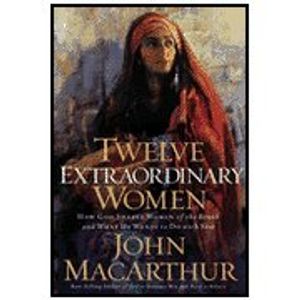 Cover Art for 9781400281053, Twelve Extraordinary Women by John MacArthur (Paperback) by John MacArthur