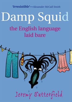 Cover Art for 9780199574094, Damp Squid: The English Language Laid Bare by Butterfield, Jeremy