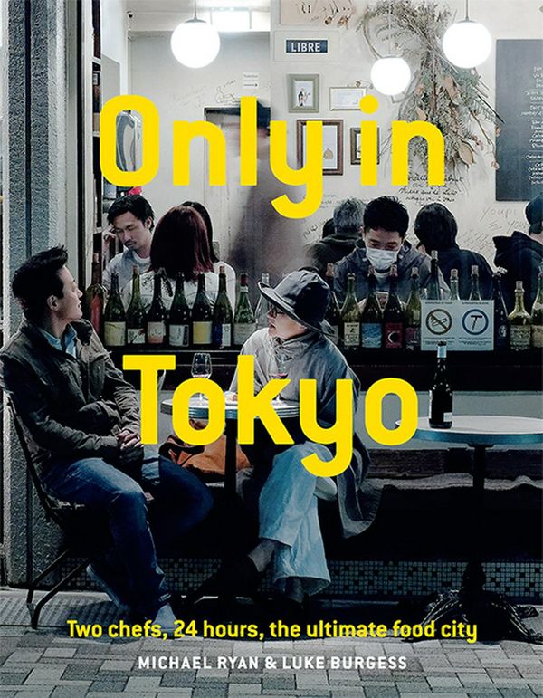 Cover Art for 9781743794791, Only In Tokyo: Two chefs, 24 hours, the ultimate food city by Michael Ryan, Luke Burgess