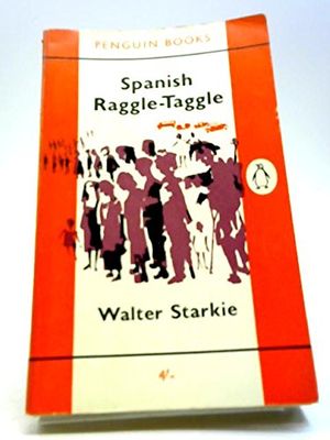 Cover Art for B0000CL7SB, Spanish raggle-taggle: Adventures with a fiddle in North Spain by Walter Starkie