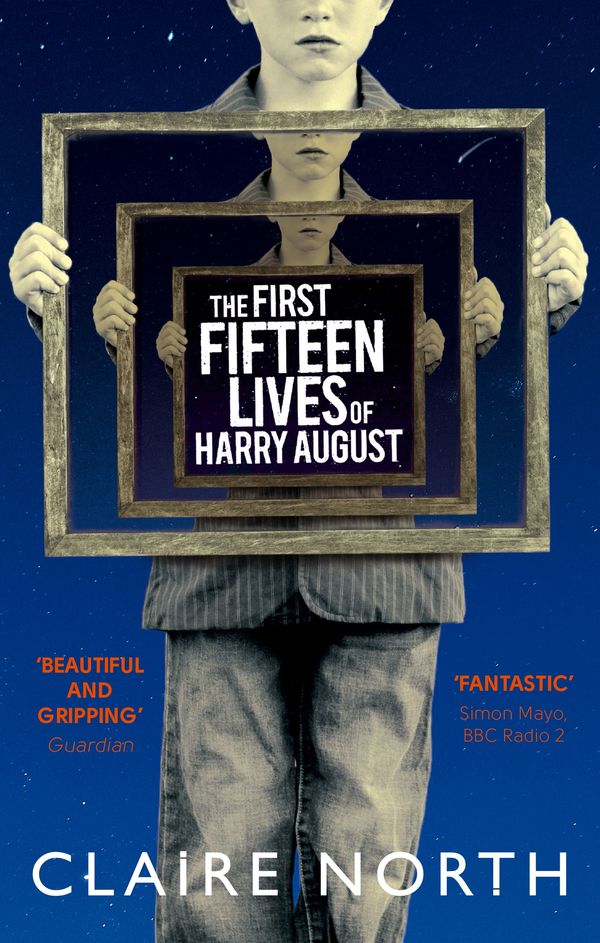 Cover Art for 9780356502588, The First Fifteen Lives of Harry August: The word-of-mouth bestseller you won't want to miss by Claire North