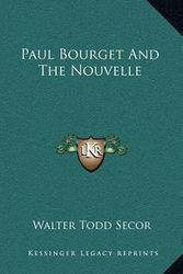 Cover Art for 9781163453513, Paul Bourget and the Nouvelle by Walter Todd Secor