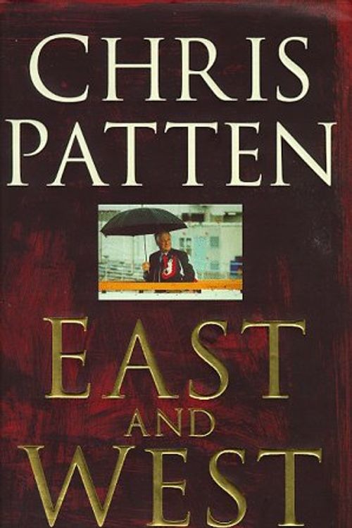 Cover Art for 9780333747872, East and West by Chris Patten