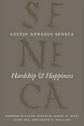 Cover Art for 9780226748337, Hardship and Happiness (The Complete Works of Lucius Annaeus Seneca) by Lucius Annaeus Seneca