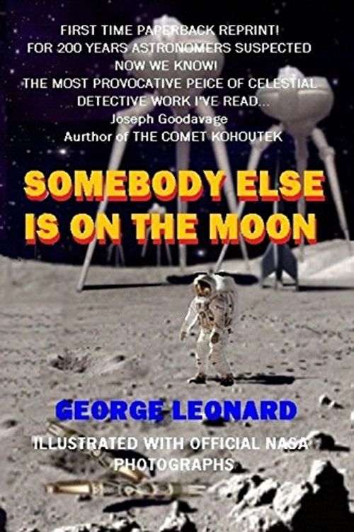 Cover Art for 9781499250794, Somebody Else Is on the Moon: In Search of Alien Artifacts - by George Leonard by George Leonard