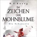 Cover Art for B07Q5ZDLQB, Im Zeichen der Mohnblume - Die Schamanin: Roman (German Edition) by R.f. Kuang