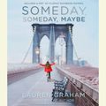 Cover Art for 9780385367486, Someday, Someday, Maybe by Lauren Graham