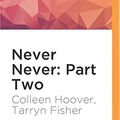 Cover Art for 0889290851567, Never Never: Part Two by Colleen Hoover, Tarryn Fisher