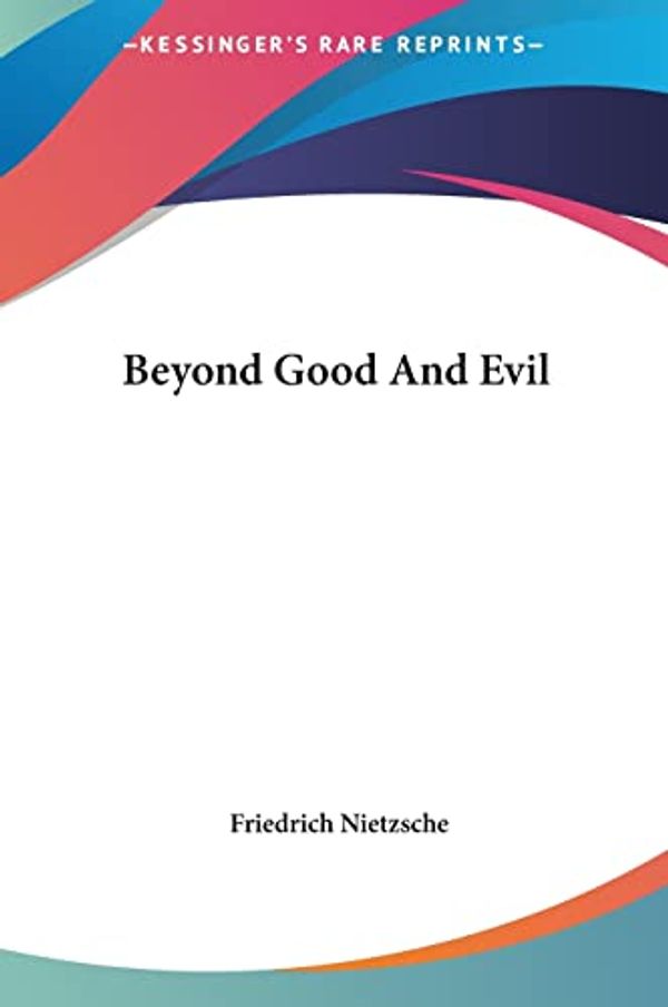 Cover Art for 9781161424089, Beyond Good and Evil by Friedrich Wilhelm Nietzsche