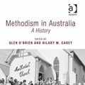 Cover Art for 9781472429506, Methodism in Australia: A History (Ashgate Methodist Studies Series) by Professor Hilary M Carey, Revd Dr Glen O'Brien, Professor William Gibson