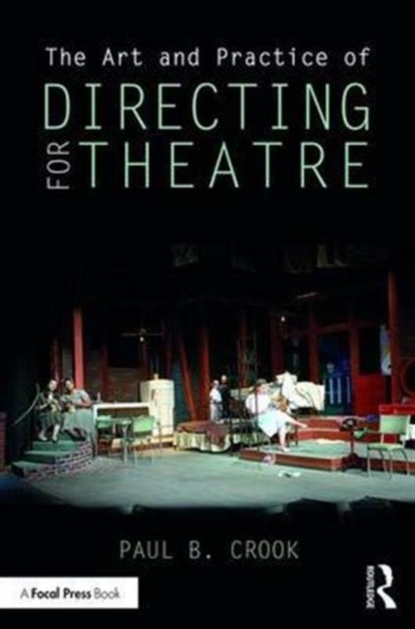 Cover Art for 9781138948518, The Art and Practice of Directing for Theatre by Paul B. Crook