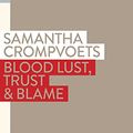 Cover Art for B09CFVV9HT, Blood Lust, Trust & Blame by Samantha Crompvoets