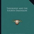 Cover Art for 9781162561202, Theosophy and the Fourth Dimension by Alexander Horne
