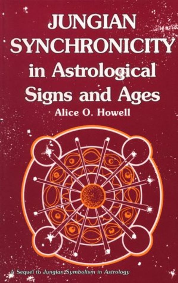 Cover Art for 9780835606530, Jungian Synchronicity in Astrological Signs and Ages by Alice O. Howell