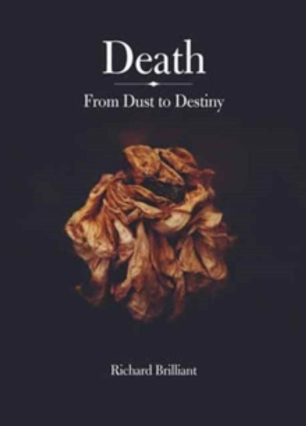 Cover Art for 9781780237251, Death: From Dust to Destiny by Richard Brilliant
