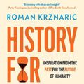 Cover Art for 9780753559628, History for Tomorrow: Inspiration from the Past for the Future of Humanity by Roman Krznaric