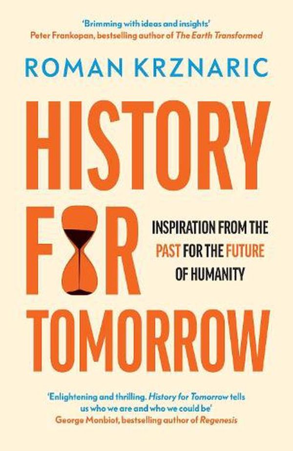 Cover Art for 9780753559628, History for Tomorrow: Inspiration from the Past for the Future of Humanity by Roman Krznaric