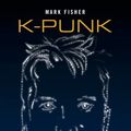 Cover Art for 9781912248292, K-punk: The Collected and Unpublished Writings of Mark Fisher by Mark Fisher