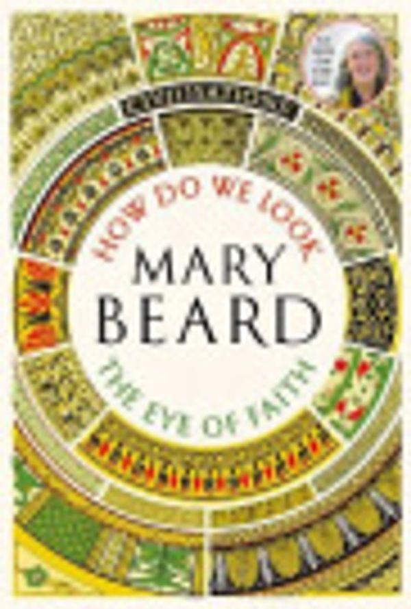 Cover Art for 9781788160001, Civilisations: How Do We Look / The Eye of Faith: As seen on TV by MARY. BEARD