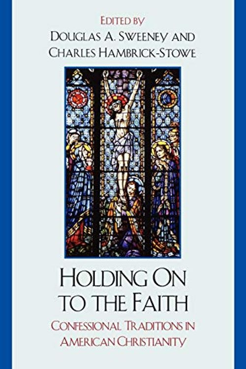 Cover Art for 9780761841326, Holding on to the Faith by Douglas A. Sweeney