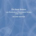 Cover Art for 9781138842274, The Body Broken: Late Medieval and Renaissance Europe, 1300-1525 by Charles F. Briggs