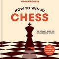 Cover Art for B0BSZYQJLP, How to Win at Chess: The Ultimate Guide for Beginners and Beyond by Levy Rozman