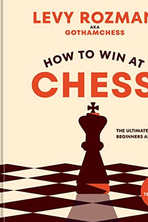 Cover Art for B0BSZYQJLP, How to Win at Chess: The Ultimate Guide for Beginners and Beyond by Levy Rozman