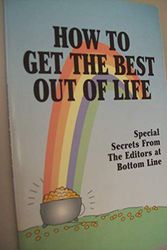 Cover Art for B083Z4C377, How To Get The Best Out Of Life: Secrets From the Editors at Bottom Line by Bottom Line