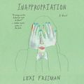 Cover Art for 9780062847942, Inappropriation by Lexi Freiman