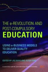 Cover Art for 9780415419871, The E-Revolution and Post-Compulsory Education: Using E-Business Models to Deliver Quality Education by Jos Boys