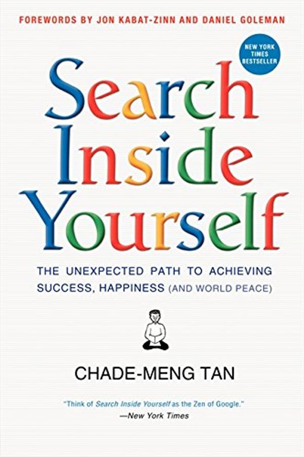Cover Art for 8601405356307, Search Inside Yourself: The Unexpected Path to Achieving Success, Happiness (and World Peace) by Chade-Meng Tan