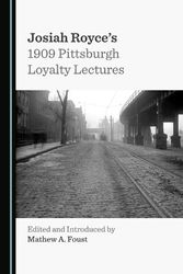Cover Art for 9781527596788, Josiah Royce's 1909 Pittsburgh Loyalty Lectures by Mathew A. Foust