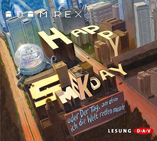 Cover Art for 9783862313549, Happy Smekday oder Der Tag, an dem ich die Welt retten musste by Adam Rex