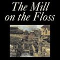 Cover Art for 9781603122634, The Mill on the Floss by George Eliot